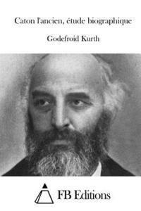 Godefroid Kurth, Fb Editions - Caton l'ancien, étude biographique, Häftad