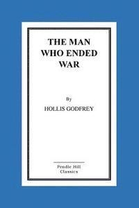 The Man Who Ended War