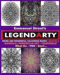 Legendarty Weird And Wonderful Colouring Books - Volume 3. What Do YOU See?: Amazing Mandala /Pareidolia Art Designs. 'Pareidala' - For - YOU - To Col 1