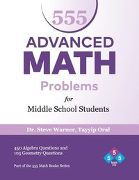 bokomslag 555 Advanced Math Problems for Middle School Students: 450 Algebra Questions and 105 Geometry Questions