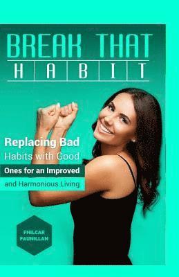 bokomslag Break That Habit: Replacing Bad Habits with Good Ones for an Improved and Harmonious Living