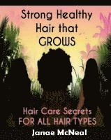 Strong Healthy Hair That GROWS: Hair Care Secrets FOR ALL HAIR TYPES