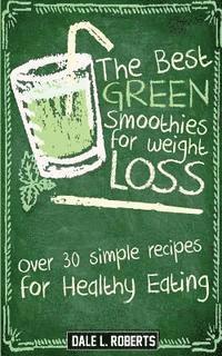 bokomslag The Best Green Smoothies for Weight Loss: Over 30 Simple Recipes for Healthy Eating