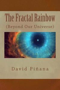 bokomslag The Fractal Rainbow: (Beyond Our Universe) English Edition