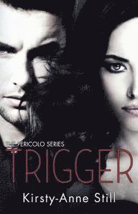 Kirsty-Anne Still - Trigger: The Pericolo Series, Häftad