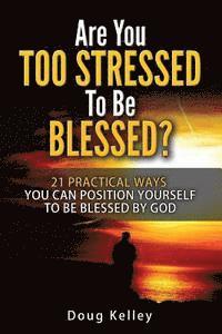 bokomslag Are You Too Stressed to be Blessed?: 21 Ways to Position Yourself for Blessing