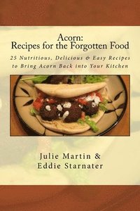 bokomslag Acorn: Recipes for the Forgotten Food: 25 Nutritious, Delicious & Easy Recipes to Bring Acorn Back into Your Kitchen