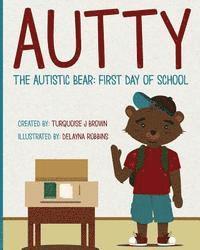 Autty The Autistic Bear: First Day Of School: Autty The Autistic Bear: First Day Of School 1