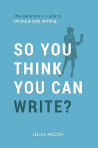 bokomslag So You Think You Can Write?: The Definitive Guide to Successful Online Writing