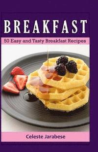bokomslag Breakfast: 50 Easy and Tasty Breakfast Recipes