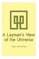 bokomslag A Layman's View of the Universe: It provides back-up scientific evidences in support of a mind and matter continuum published in 'Change - just do it'
