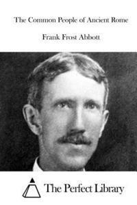 Frank Frost Abbott, The Perfect Library - The Common People of Ancient Rome, Häftad