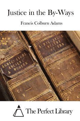 Francis Colburn Adams, The Perfect Library - Justice in the By-Ways, Häftad