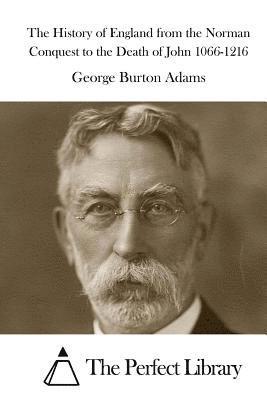 George Burton Adams, The Perfect Library - The History of England from the Norman Conquest to the Death of John 1066-1216, Häftad