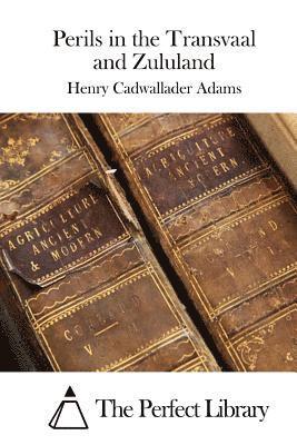 Henry Cadwallader Adams, The Perfect Library - Perils in the Transvaal and Zululand, Häftad