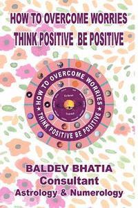 bokomslag How To Over Come Worries: Think Positive Be Positive