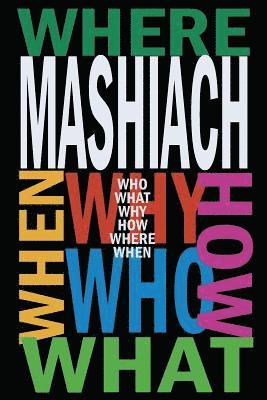 Mashiach: Who? What? Why? How? Where? When? 1