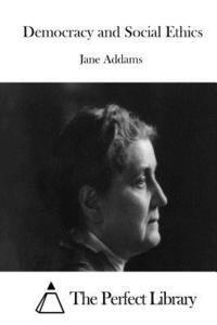 Jane Addams, The Perfect Library - Democracy and Social Ethics, Häftad