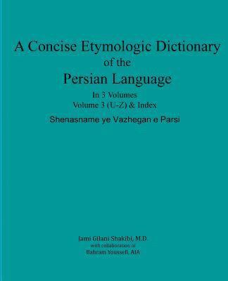 A Concise Etymologic Dictionary of the Persian Language: Volume III 1