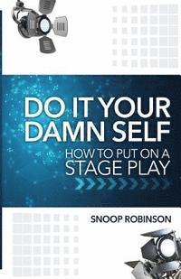 bokomslag Do It Your Damn Self: How To Put On A Stage Play