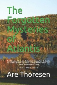 bokomslag The Forgotten Mysteries of Atlantis: The Forgotten Mysteries of Atlantis In times of the destruction Re-found in present day Ireland Through Anthropos