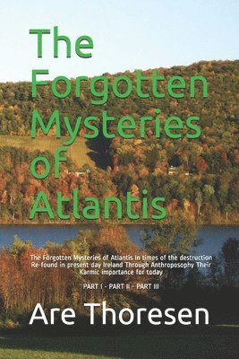 bokomslag The Forgotten Mysteries of Atlantis: The Forgotten Mysteries of Atlantis In times of the destruction Re-found in present day Ireland Through Anthropos
