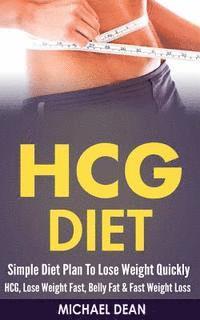 bokomslag HCG Diet: Simple Diet Plan To Lose Weight Quickly - HCG, Lose Weight Fast, Belly Fat & Fast Weight Loss