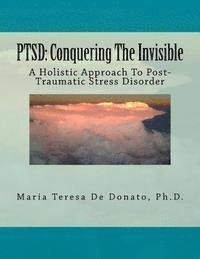 bokomslag Ptsd: Conquering The Invisible: - A Holistic Approach to Post-Traumatic Stress Disorder -