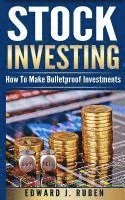 bokomslag Stock Investing: How To Make Bulletproof Investments - Stock Market Strategies, Passive Income & Wealth Creation