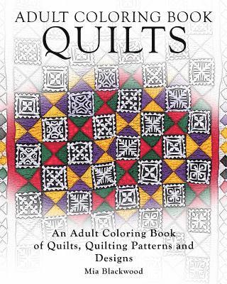 Adult Coloring Books Quilts: An Adult Coloring Book of Quilts, Quilting Patterns and Designs 1