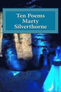 Marty Silverthorne Ten Poems 1