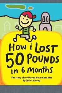 bokomslag How I Lost 50 Pounds in 6 Months: The Story of My May-November Diet