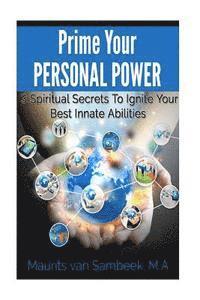 bokomslag Prime Your Personal Power: 3 Spiritual Secrets To Ignite Your Best Innate Abilities