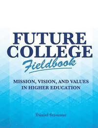 bokomslag Future College Fieldbook: Mission, Vision, and Values in Higher Education