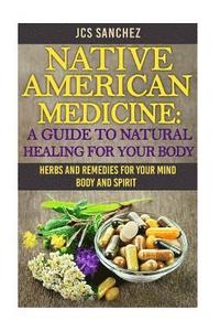 bokomslag Native American Medicine: A Guide To Natural Healing For Your Body