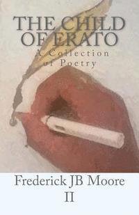 Frederick J. B. Moore II - The Child of Erato: A Collection of Poems, Häftad
