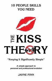 bokomslag The KISS Theory: 10 People Skills You Need: Keep It Strategically Simple 'A simple approach to personal and professional development.'