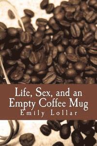 bokomslag Life, Sex, and an Empty Coffee Mug