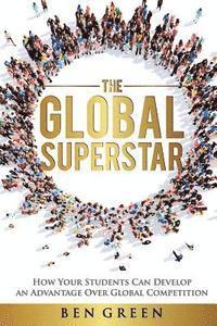 The Global Superstar: How Your Students Can Develop an Advantage over Global Competition 1