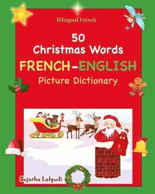 Bilingual French: 50 Christmas Words (picture word book): French English Picture Dictionary, Bilingual Picture Dictionary, Christmas boo 1