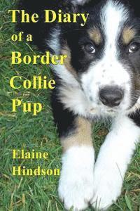 The Diary of a Border Collie Pup: Black and White edition 1