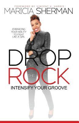 bokomslag Drop the Rock: Intensify Your Groove: Embracing Your Ability to Fight Like a Girl