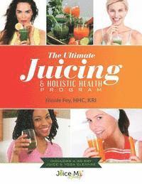 bokomslag The Ultimate Juicing & Holistic Health Program