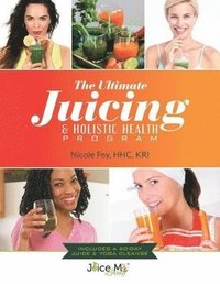 bokomslag Ultimate Juicing & Holistic Health Program