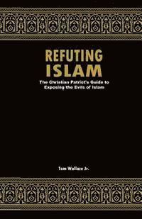 bokomslag Refuting Islam: The Patriots Guide to Protecting America from Islam