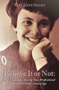 bokomslag Believe It or Not: The Challenges Facing One Professional Woman a Half Century Ago