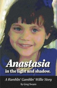 bokomslag Anastasia in the light and shadow.: A Ramblin' Gamblin' Willie story