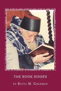 bokomslag The Bookbinder: A Personal Journey with the Tsaddik Rabbi Yitzhak Kaduri