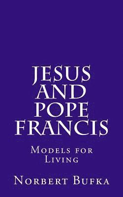 Jesus and Pope Francis: Models for Living