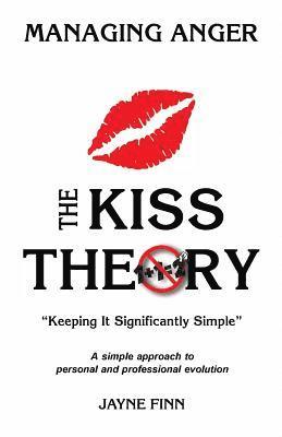 The KISS Theory: Managing Anger: Keep It Strategically Simple 'A simple approach to personal and professional development.' 1